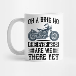 On a bike no one ever aska are we there yet T Shirt For Women Men Mug